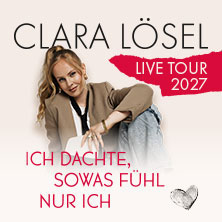 Clara Lösel: Ich dachte, sowas fühl nur ich - Live Tour 2027 16.05.2027 Stadthalle Köln-Mülheim
