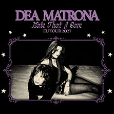 Dea Matrona - Hate That I Care EU Tour 2027 17.03.2027 Gebäude 9