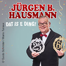 Jürgen B. Hausmann - 25 Jahre - Dat is e Ding! 10.04.2027 Bürgerhaus Hürth