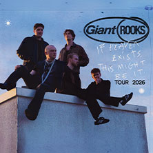 Giant Rooks - IF HEAVEN EXISTS, THIS MIGHT BE IT TOUR 2026 05.10.2026 Palladium Köln
