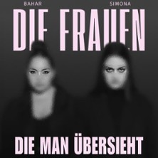 BAHAR & SIMONA - Co-Headliner Tour | Die Frauen die man übersieht 27.02.2027 MTC Club