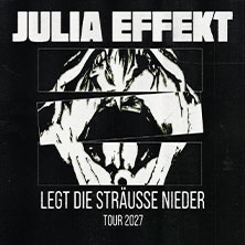 Julia Effekt - Legt die Sträuße nieder - Tour 2027 14.03.2027 MS STUBNITZ