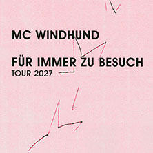 MC WINDHUND - FÜR IMMER ZU BESUCH TOUR 2027 20.02.2027 scheune kulturzentrum